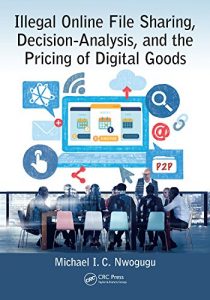 Baixar Illegal Online File Sharing, Decision-Analysis, and the Pricing of Digital Goods pdf, epub, eBook