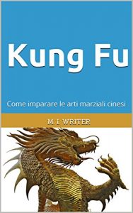 Baixar Kung Fu: Come imparare le arti marziali cinesi (Italian Edition) pdf, epub, eBook