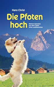 Baixar Die Pfoten hoch!: Weitere Episoden aus dem Leben eines Landtierarztes (German Edition) pdf, epub, eBook