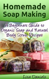 Baixar Homemade Soap Making: A Beginner’s Guide to Organic Soap and Natural Body Scrub Recipes (English Edition) pdf, epub, eBook