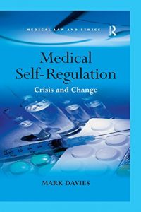 Baixar Medical Self-Regulation: Crisis and Change (Medical Law and Ethics) pdf, epub, eBook