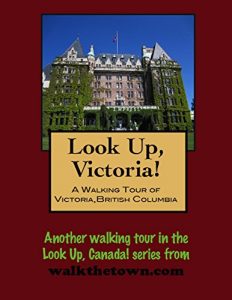 Baixar A Walking Tour of Victoria, British Columbia (Look Up, Canada!) (English Edition) pdf, epub, eBook
