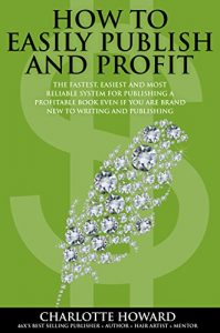 Baixar How To Easily Publish And Profit: The Fastest, Easiest and Most Reliable System  For Publishing A Profitable Book Even If You Are Brand  New To Writing … Your Way To Wealth 1) (English Edition) pdf, epub, eBook