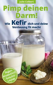Baixar Pimp deinen Darm! Wie Kefir dich und deine Verdauung fit macht (Mit Rezepten) (German Edition) pdf, epub, eBook