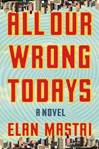 Baixar All Our Wrong Todays: A Novel pdf, epub, eBook