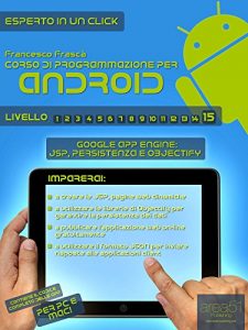Baixar Corso di programmazione per Android. Livello 15: Google App Engine: JSP, persistenza e Objectify (Esperto in un click) (Italian Edition) pdf, epub, eBook