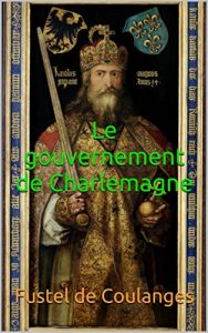 Baixar Le gouvernement de Charlemagne (French Edition) pdf, epub, eBook
