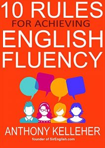 Baixar 10 Rules for Achieving English Fluency: Learn how to successfully learn English as a foreign language (English Edition) pdf, epub, eBook