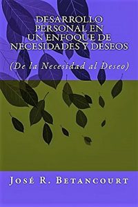 Baixar Desarrollo Personal en un Enfoque de Necesidades y Deseos: (De la Necesidad al Deseo) (Spanish Edition) pdf, epub, eBook