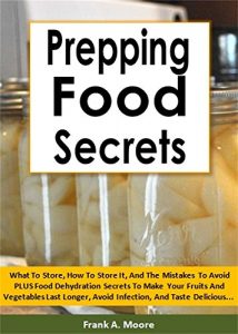 Baixar Prepping Food Secrets: What To Store, How To Store It, And The Mistakes To Avoid PLUS Food Dehydration Secrets To Make Your Fruits And Vegetables Last … And Taste Delicious… (English Edition) pdf, epub, eBook