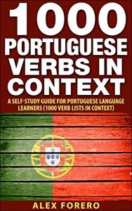 Baixar 1000 Portuguese Verbs in Context: A Self Study Guide for Portuguese Language Leaners (1000 Verb Lists in Context Book 3) (English Edition) pdf, epub, eBook