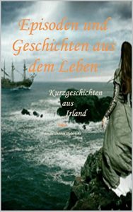 Baixar Episoden und Geschichten aus dem Leben –  Teil 2: Kurzgeschichten aus Irland (German Edition) pdf, epub, eBook