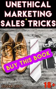 Baixar Unethical Marketing + Sales Tricks: How to Make More Money by Manipulating Customers Using Psychology and Promotional Strategy (English Edition) pdf, epub, eBook