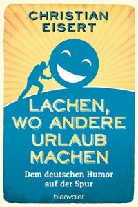 Baixar Lachen, wo andere Urlaub machen: Dem deutschen Humor auf der Spur (German Edition) pdf, epub, eBook