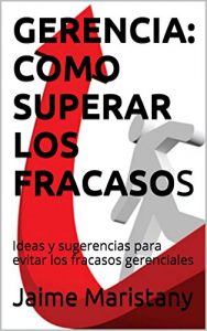 Baixar GERENCIA: COMO SUPERAR LOS FRACASOS: Ideas para evitar los fracasos gerenciales (Spanish Edition) pdf, epub, eBook