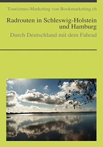 Baixar Radrouten in Schleswig-Holstein und Hamburg: Durch Deutschland mit dem Fahrad (Tourismus-Marketing von Landesverlag.de 7) (German Edition) pdf, epub, eBook