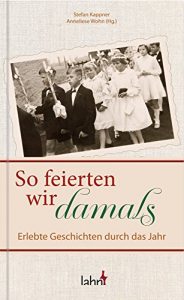 Baixar So feierten wir damals: Erlebte Geschichten durch das Jahr (German Edition) pdf, epub, eBook