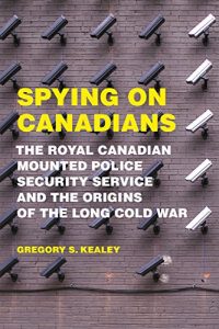 Baixar Spying on Canadians: The Royal Canadian Mounted Police Security Service and the Origins of the Long Cold War pdf, epub, eBook