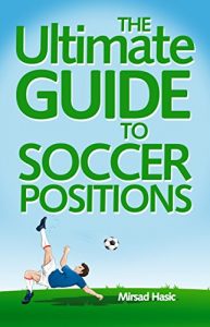 Baixar The Ultimate Guide to Soccer Positions – Learn How to Succeed on any Soccer Position (English Edition) pdf, epub, eBook