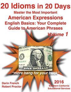 Baixar 20 Idioms in 20 Days: Master the Most Important American Expressions: English Basics: Your Complete Guide to American Phrases Volume 1: Real American Idioms … Guide to American Idioms) (English Edition) pdf, epub, eBook