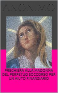 Baixar Preghiera alla Madonna del Perpetuo Soccorso per un aiuto finanziario (Italian Edition) pdf, epub, eBook