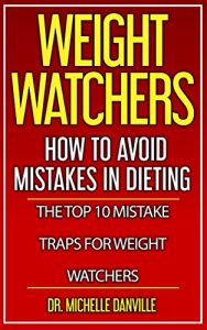 Baixar Weight Watchers: How to Avoid Mistakes in Dieting.: The  Top 10 Mistake Traps for Weight Watchers (English Edition) pdf, epub, eBook