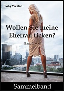 Baixar Wollen Sie meine Ehefrau ficken?  (Sammelband 1 – 4) (German Edition) pdf, epub, eBook