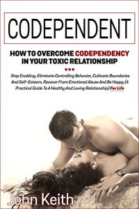 Baixar Codependent: How To Overcome Codependency In Your Toxic Relationship, Stop Enabling, Eliminate Controlling Behavior, Cultivate Boundaries And Self-Esteem, … Be Happy (Mental Health) (English Edition) pdf, epub, eBook