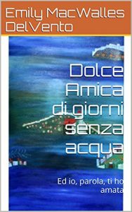 Baixar Dolce Amica di giorni senza acqua: Ed io, parola, ti ho amata (Salicenascente Vol. 4) (Italian Edition) pdf, epub, eBook