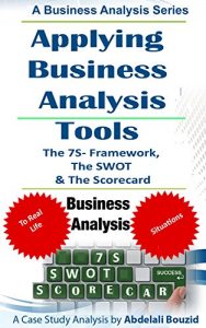 Baixar Applying Business Analysis Tools To Assess a Small business: Using the 7-S framework, the SWOT and the Balanced Scorecard Tools (English Edition) pdf, epub, eBook
