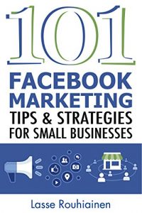Baixar 101 Facebook Marketing Tips and Strategies for Small Businesses (English Edition) pdf, epub, eBook