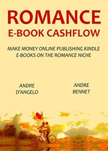 Baixar ROMANCE E-BOOK CASHFLOW (w/ 2 free bonus guides inside): MAKE MONEY ONLINE PUBLISHING KINDLE E-BOOKS ON THE ROMANCE NICHE (English Edition) pdf, epub, eBook