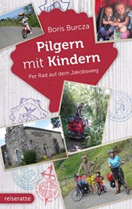 Baixar Pilgern mit Kindern: Per Rad auf dem Jakobsweg (Reisen mit Kindern) (German Edition) pdf, epub, eBook