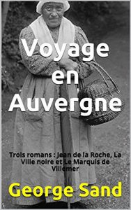 Baixar Voyage en Auvergne: Trois romans : Jean de la Roche, La Ville noire et Le Marquis de Villemer (French Edition) pdf, epub, eBook