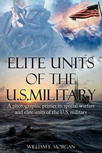Baixar Elite Units of the U.S. Military: A photographic primer to special warfare and elite units of the U.S. military (English Edition) pdf, epub, eBook