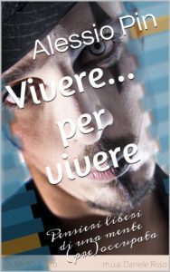 Baixar Vivere… per vivere. Pensieri liberi di una mente (pre)occupata (Italian Edition) pdf, epub, eBook