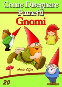 Baixar Disegno per Bambini: Come Disegnare Fumetti – Gnomi (Imparare a Disegnare Vol. 20) (Italian Edition) pdf, epub, eBook