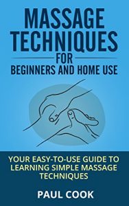 Baixar Massage Techniques for Beginners and Home Use: Your easy-to-use guide to learning simple massage techniques (English Edition) pdf, epub, eBook