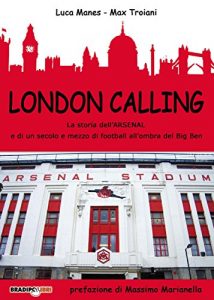 Baixar London Calling: La storia dell’Arsenal e di un secolo e mezzo di football all’ombra del Big Ben (Italian Edition) pdf, epub, eBook