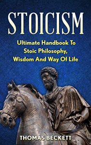 Baixar Stoicism: Ultimate Handbook To Stoic Philosophy, Wisdom And Way Of Life (Stoicism 101, Stoicism Mastery, Modern Day Stoic) (English Edition) pdf, epub, eBook