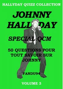 Baixar JOHNNY HALLYDAY SPECIAL QCM: 50 QUESTIONS POUR TOUT SAVOIR SUR JOHNNY – VOLUME 3 (HALLYDAY QUIZZ COLLECTION) (French Edition) pdf, epub, eBook