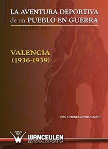 Baixar La aventura deportiva de un pueblo en guerra Valencia (1936-1939) (Spanish Edition) pdf, epub, eBook