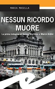 Baixar Nessun ricordo muore. La prima indagine di Teresa Maritano e Marco Ardini pdf, epub, eBook