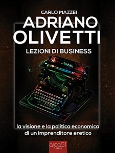 Baixar Adriano Olivetti. Lezioni di business: La visione e la politica economica di un imprenditore eretico (Italian Edition) pdf, epub, eBook