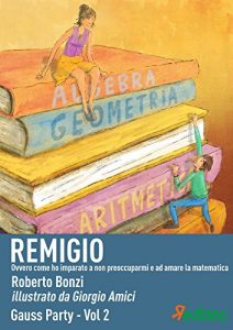 Baixar Remigio: Come ho imparato a non preoccuparmi e ad amare la matematica (Gauss Party! Vol. 2) (Italian Edition) pdf, epub, eBook