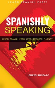 Baixar Spanishly Speaking: Learn Spanish from Zero towards Fluency (English Edition) pdf, epub, eBook