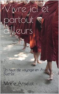 Baixar Vivre ici et partout ailleurs: Un recit de voyage en Asie du Sud-Est (French Edition) pdf, epub, eBook