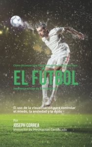 Baixar Como alcanzar una mentalidad mas resistente en futbol mediante el uso de la meditacion: El uso de la meditacion para controlar el miedo, la ansiedad y la duda (Spanish Edition) pdf, epub, eBook