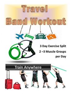Baixar Travel Band Workout: Train Anywhere Any Time with this exercise band 3 day split workout (English Edition) pdf, epub, eBook