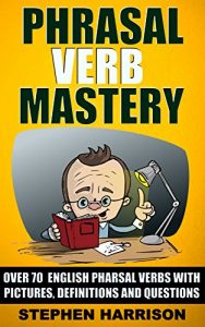 Baixar Phrasal Verb Mastery: Over 70 English Phrasal Verbs with Pictures, Definitions and Questions (English Edition) pdf, epub, eBook